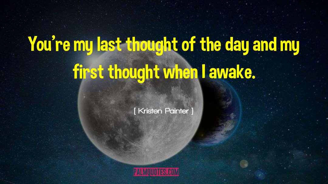 Kristen Painter Quotes: You're my last thought of