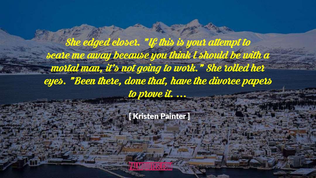 Kristen Painter Quotes: She edged closer. 