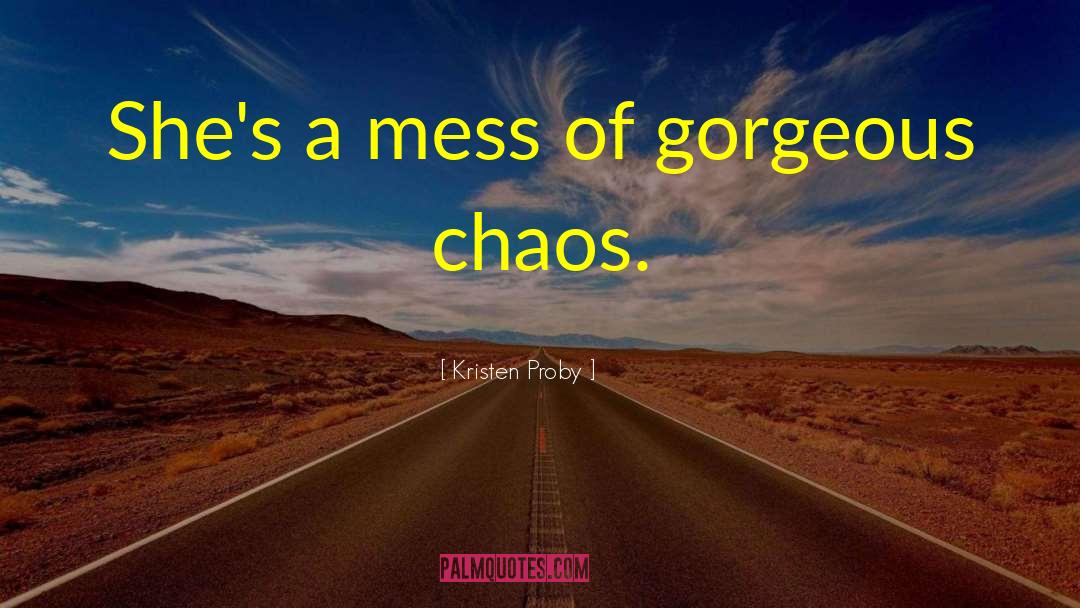 Kristen Proby Quotes: She's a mess of gorgeous