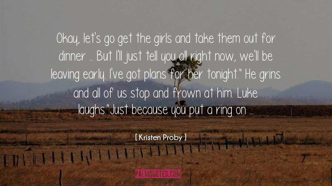 Kristen Proby Quotes: Okay, let's go get the