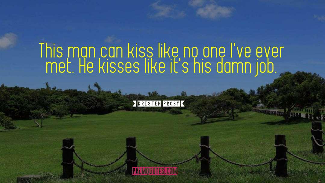 Kristen Proby Quotes: This man can kiss like