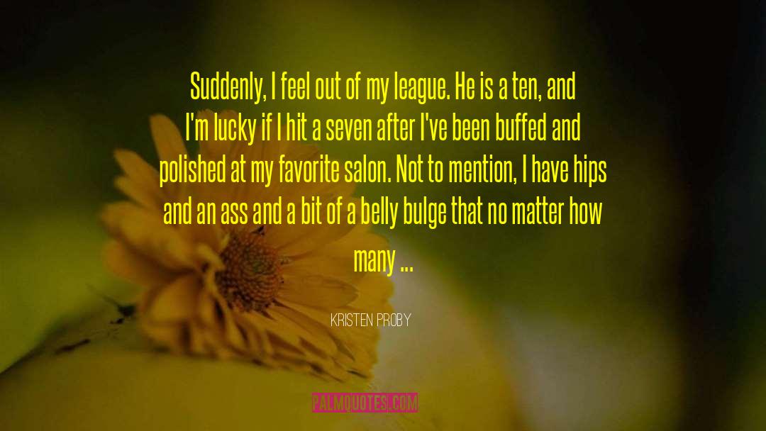 Kristen Proby Quotes: Suddenly, I feel out of