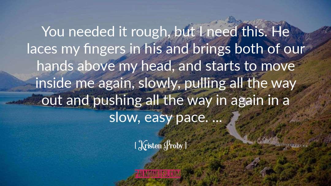 Kristen Proby Quotes: You needed it rough, but