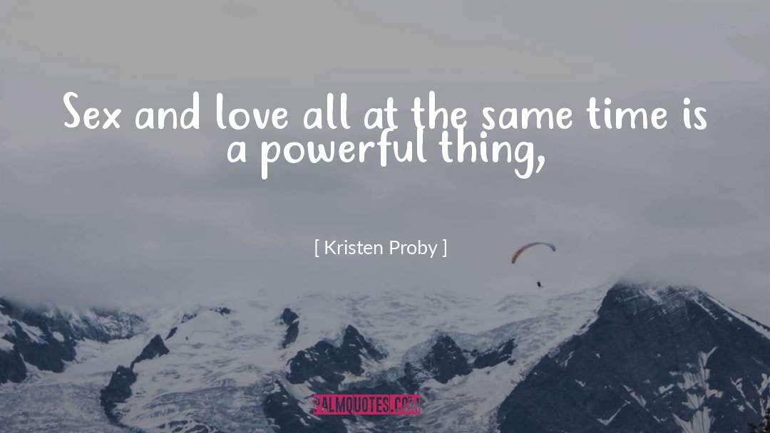 Kristen Proby Quotes: Sex and love all at