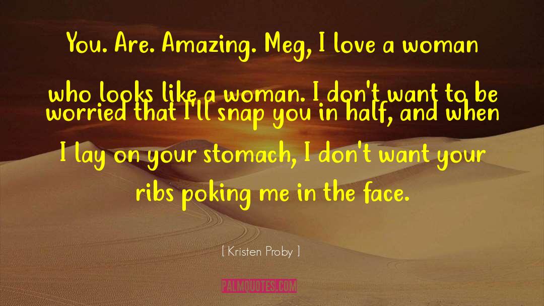 Kristen Proby Quotes: You. Are. Amazing. Meg, I