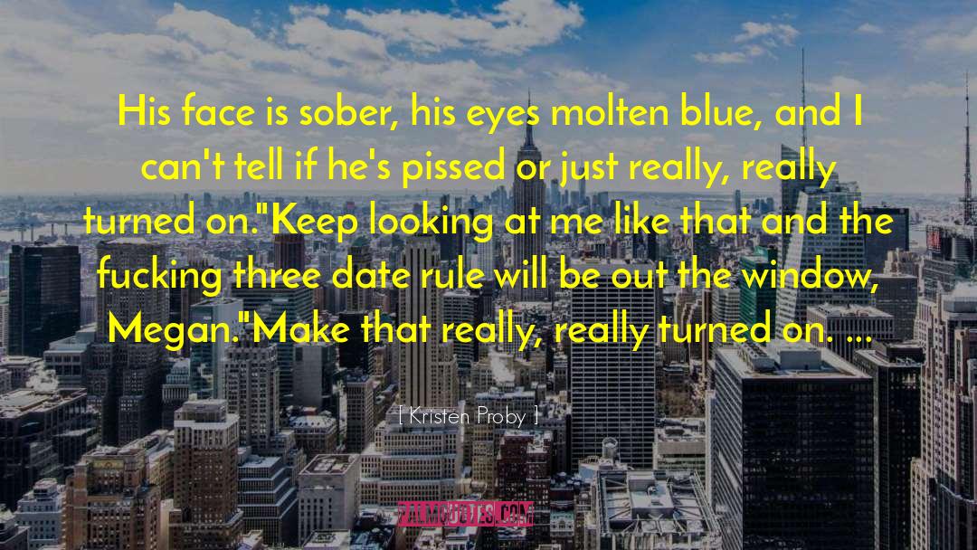 Kristen Proby Quotes: His face is sober, his