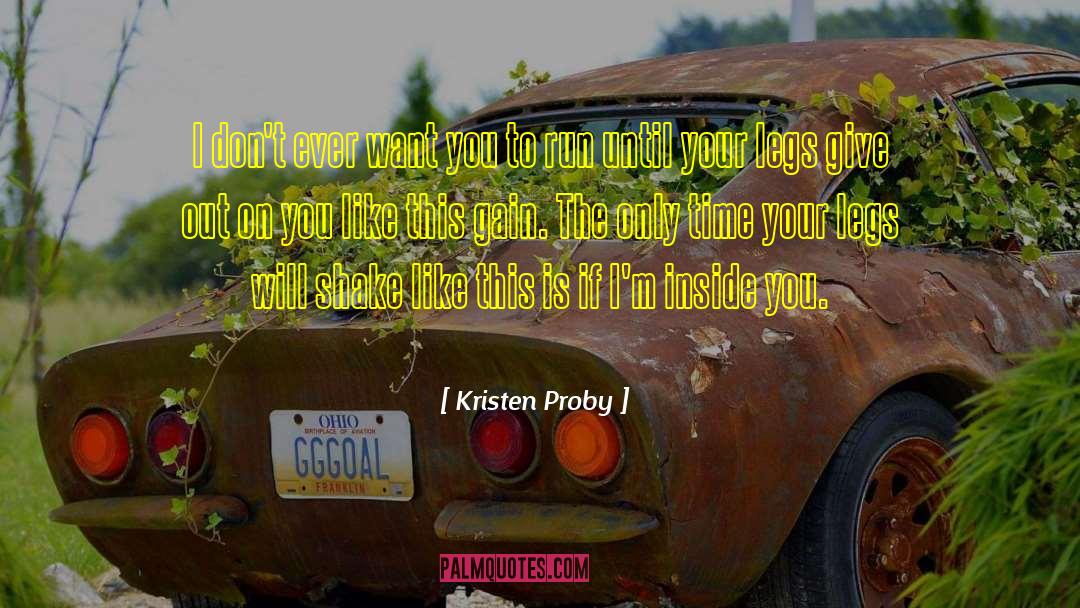 Kristen Proby Quotes: I don't ever want you