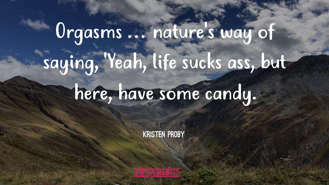 Kristen Proby Quotes: Orgasms … nature's way of