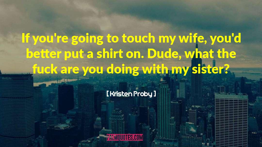 Kristen Proby Quotes: If you're going to touch