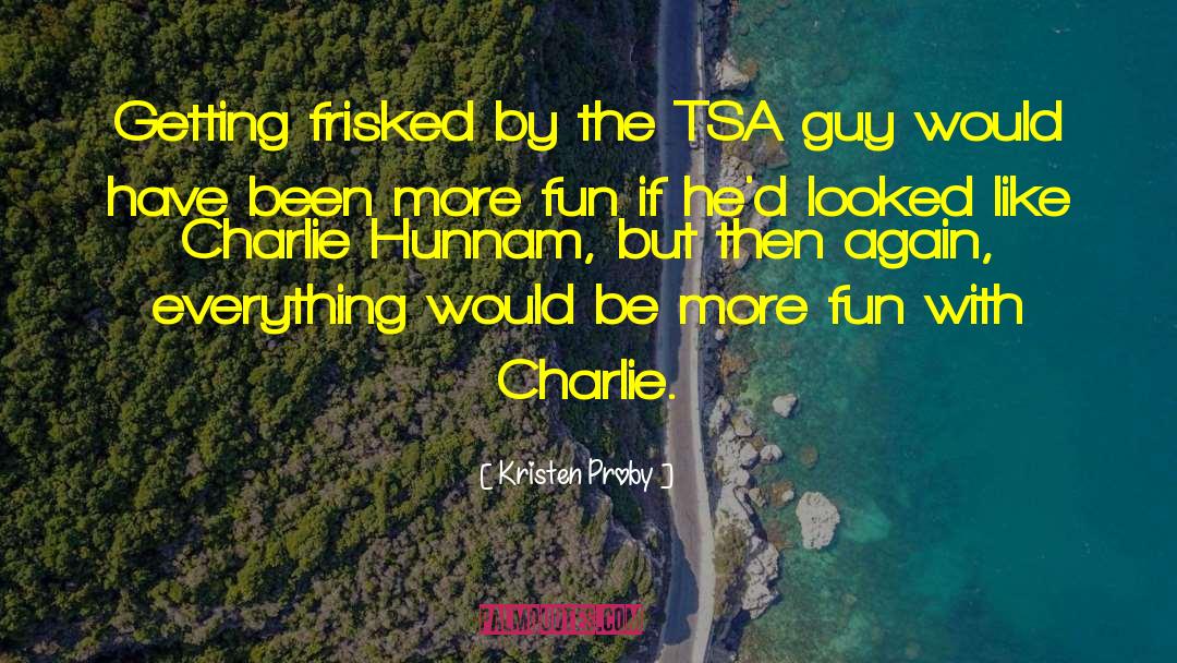 Kristen Proby Quotes: Getting frisked by the TSA
