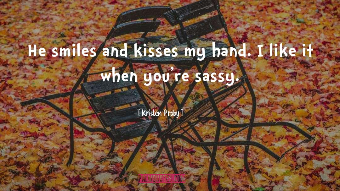 Kristen Proby Quotes: He smiles and kisses my