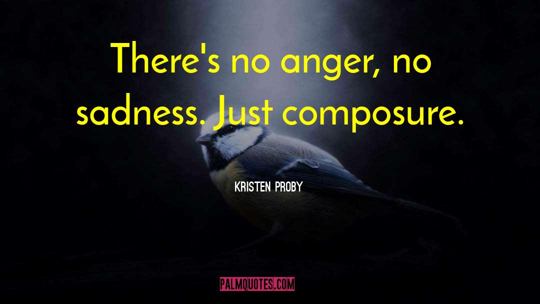 Kristen Proby Quotes: There's no anger, no sadness.