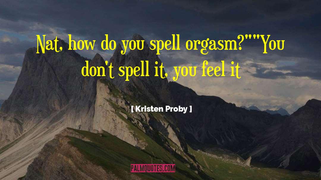 Kristen Proby Quotes: Nat, how do you spell