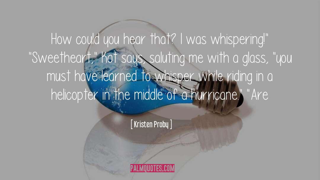 Kristen Proby Quotes: How could you hear that?