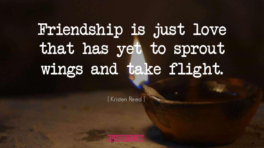 Kristen Reed Quotes: Friendship is just love that
