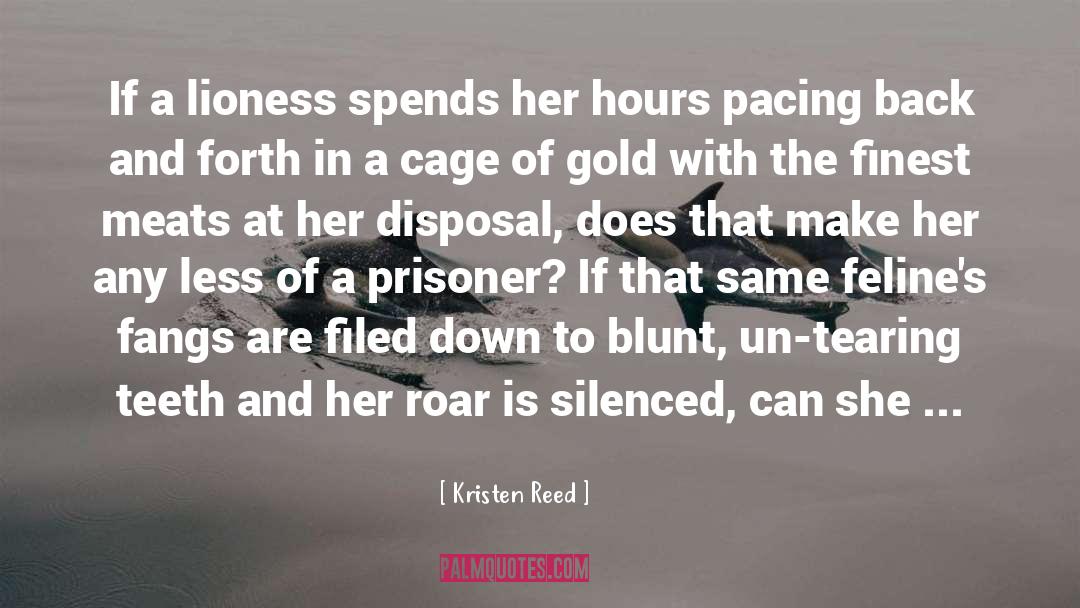 Kristen Reed Quotes: If a lioness spends her