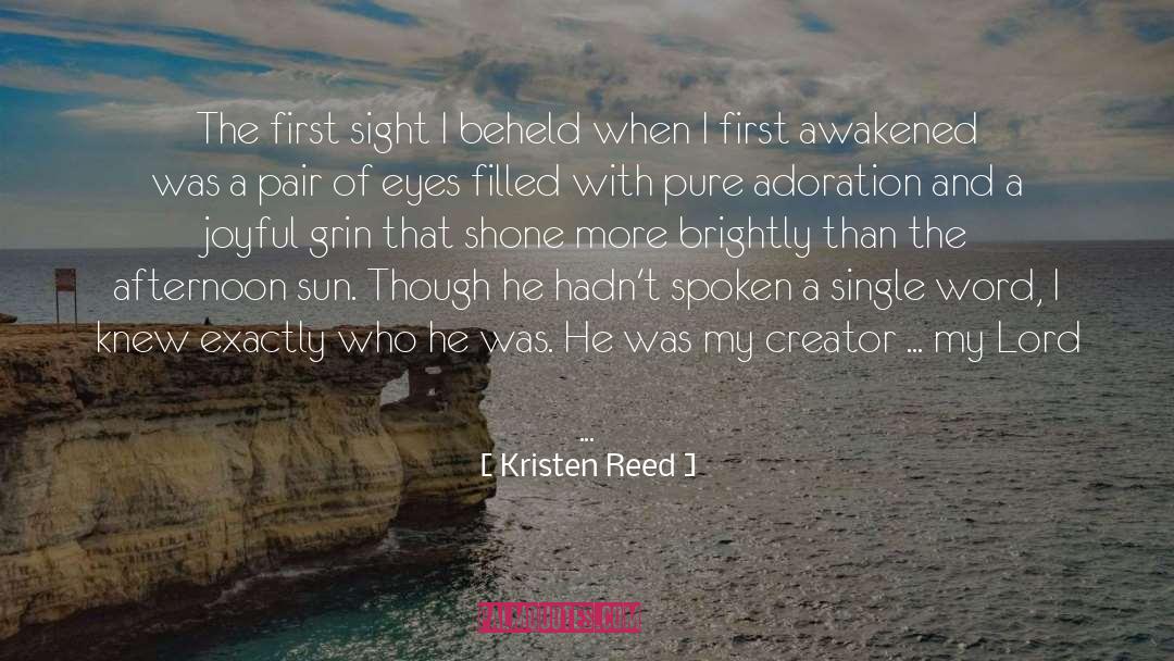 Kristen Reed Quotes: The first sight I beheld