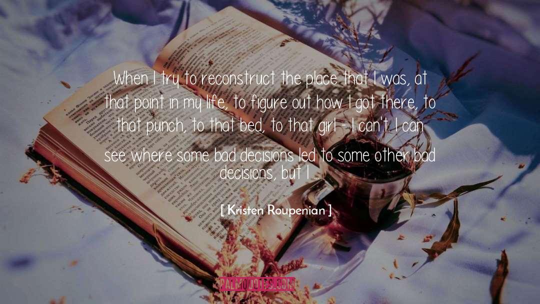 Kristen Roupenian Quotes: When I try to reconstruct