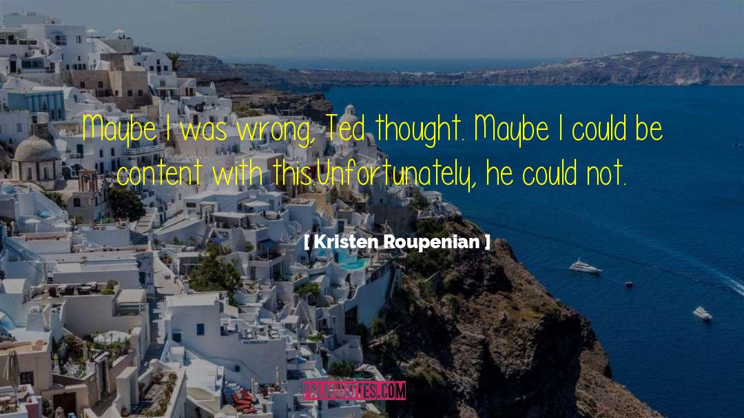 Kristen Roupenian Quotes: Maybe I was wrong, Ted