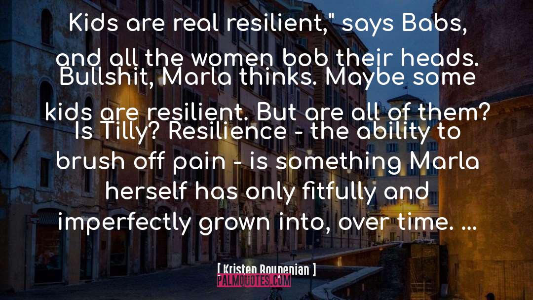 Kristen Roupenian Quotes: Kids are real resilient,