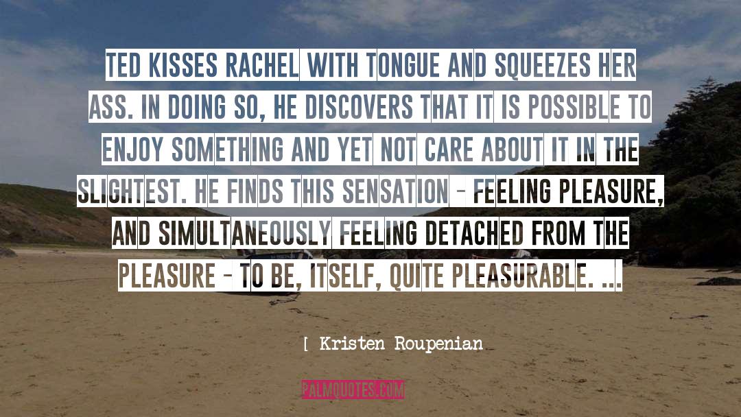 Kristen Roupenian Quotes: Ted kisses Rachel with tongue