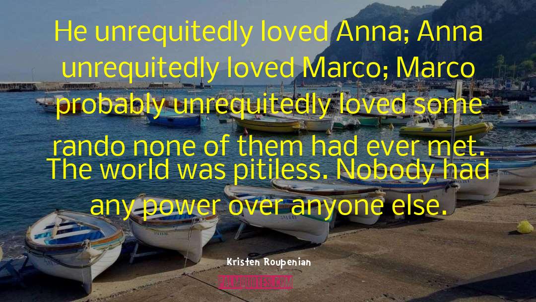 Kristen Roupenian Quotes: He unrequitedly loved Anna; Anna