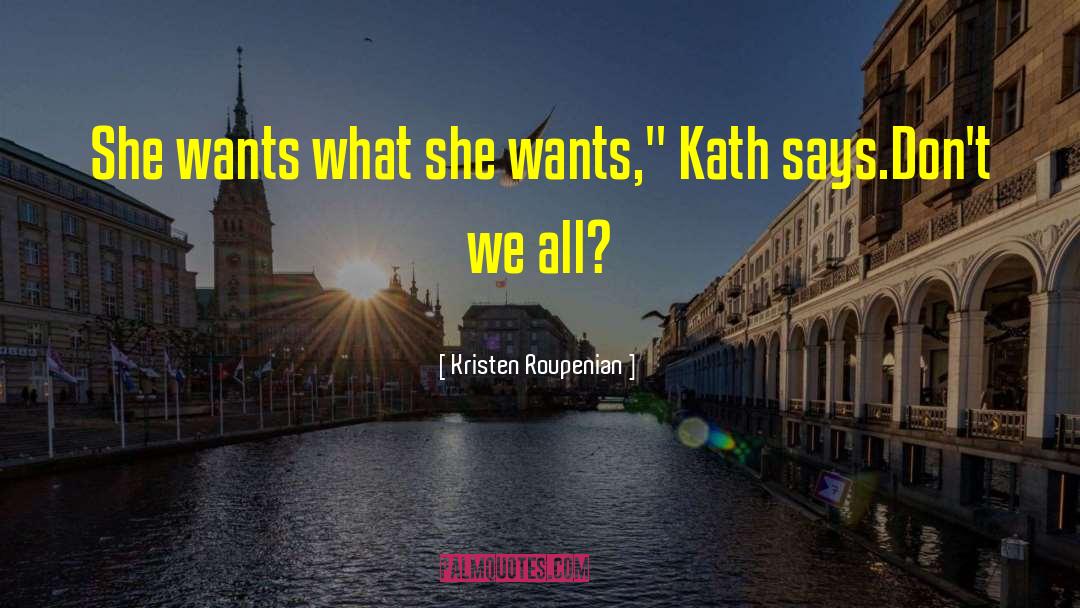 Kristen Roupenian Quotes: She wants what she wants,