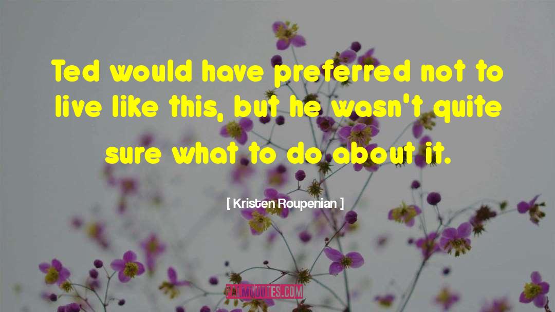 Kristen Roupenian Quotes: Ted would have preferred not