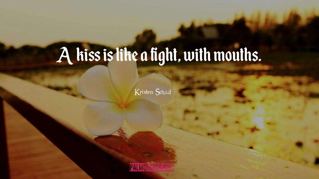 Kristen Schaal Quotes: A kiss is like a