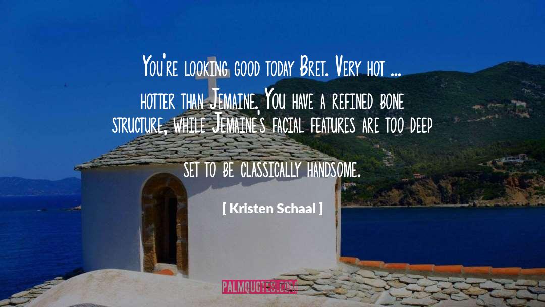 Kristen Schaal Quotes: You're looking good today Bret.