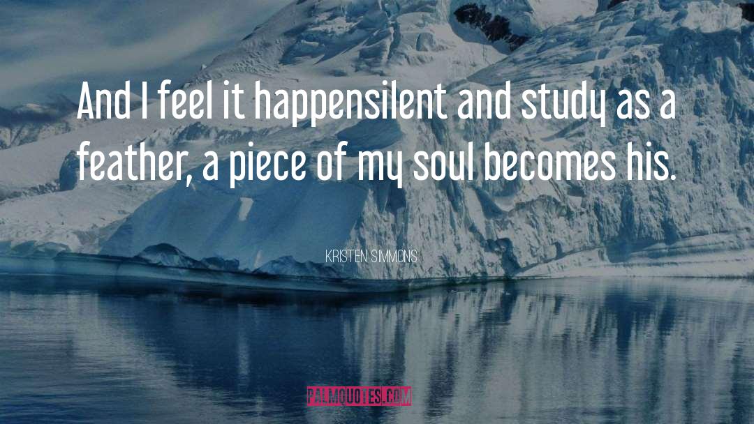 Kristen Simmons Quotes: And I feel it happen<br>silent