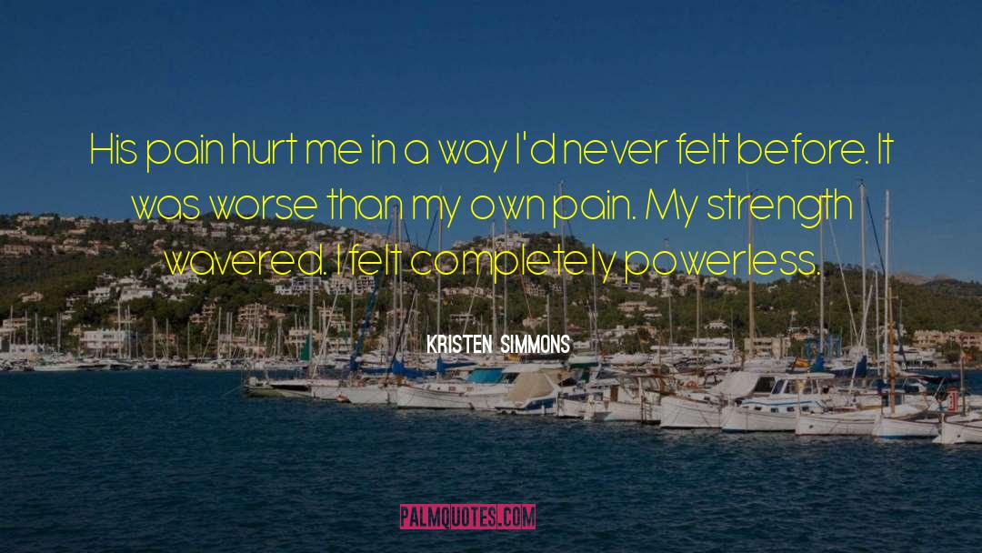 Kristen Simmons Quotes: His pain hurt me in