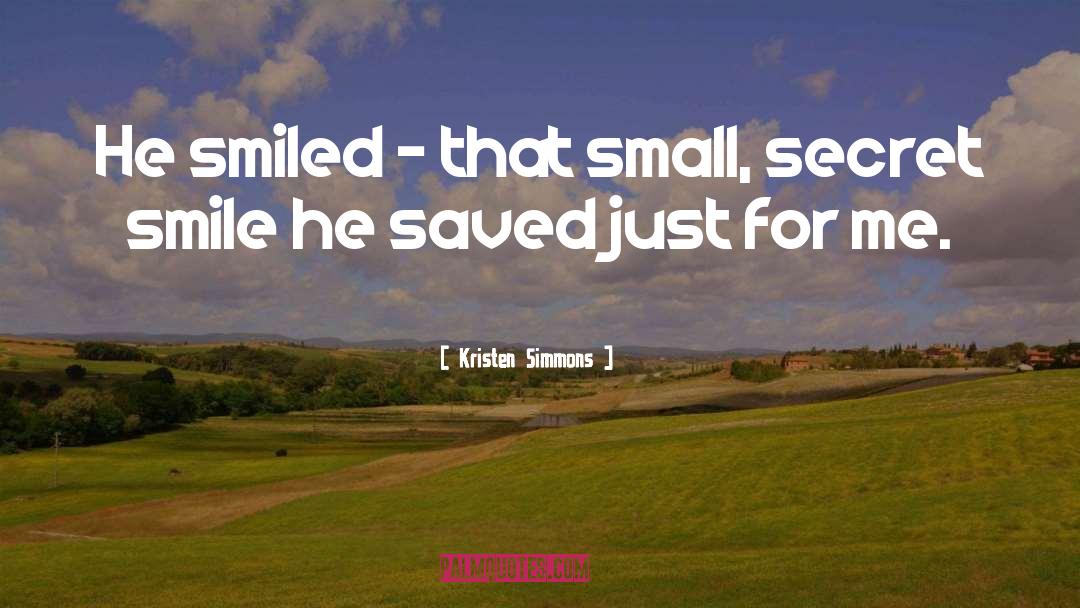 Kristen Simmons Quotes: He smiled - that small,