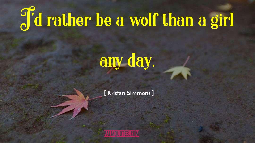 Kristen Simmons Quotes: I'd rather be a wolf