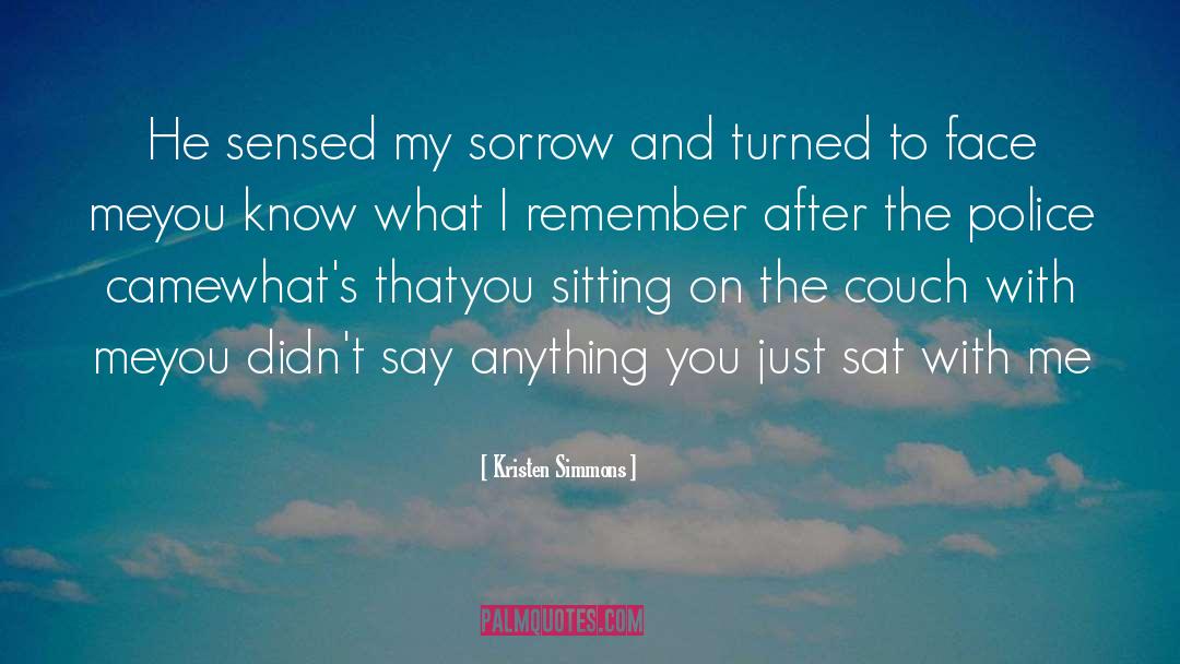 Kristen Simmons Quotes: He sensed my sorrow and