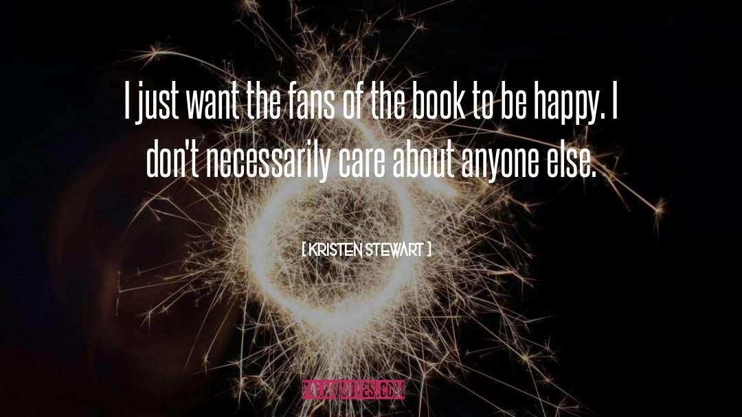 Kristen Stewart Quotes: I just want the fans