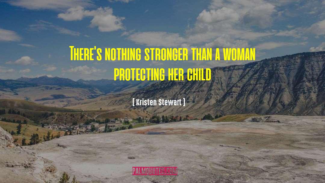 Kristen Stewart Quotes: There's nothing stronger than a