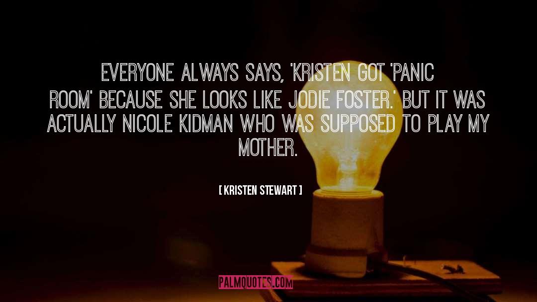 Kristen Stewart Quotes: Everyone always says, 'Kristen got