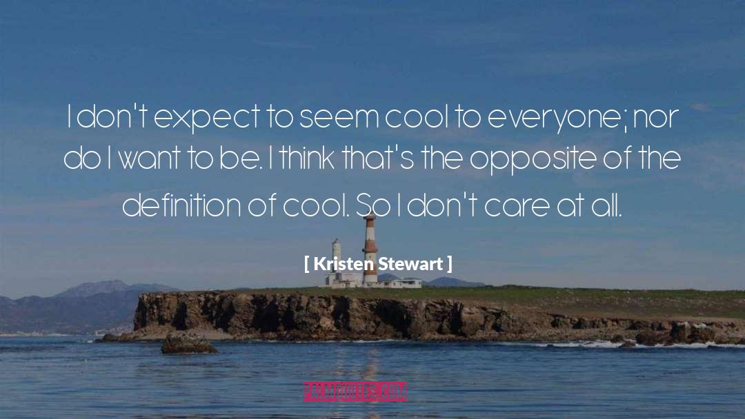 Kristen Stewart Quotes: I don't expect to seem