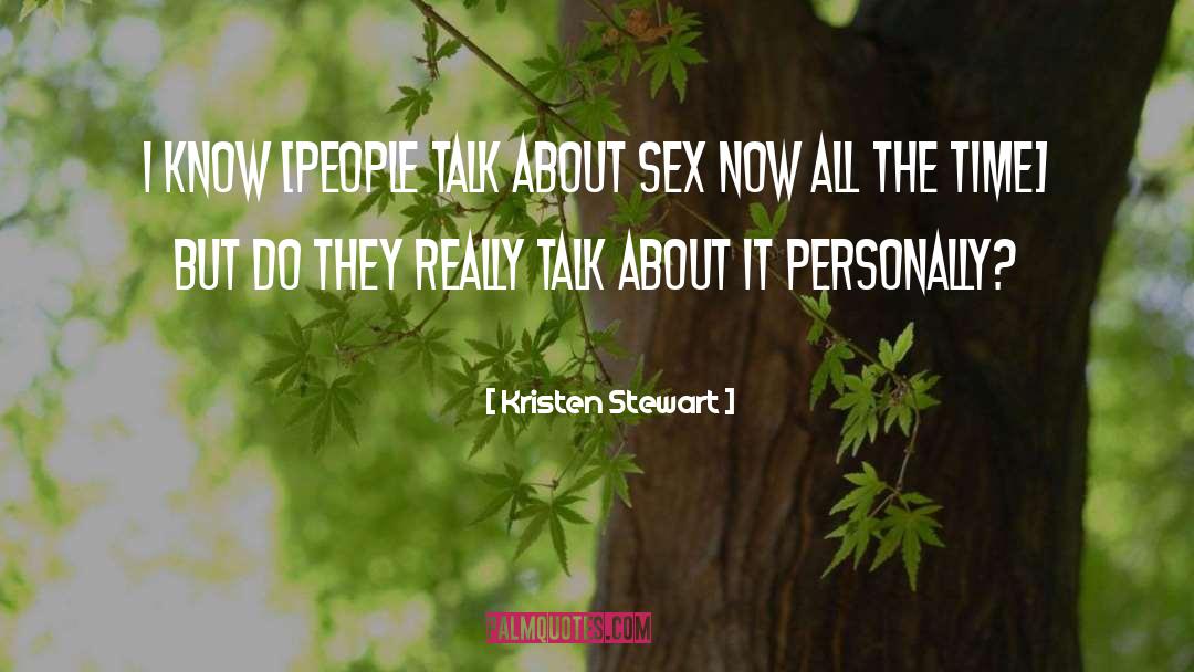 Kristen Stewart Quotes: I know [people talk about