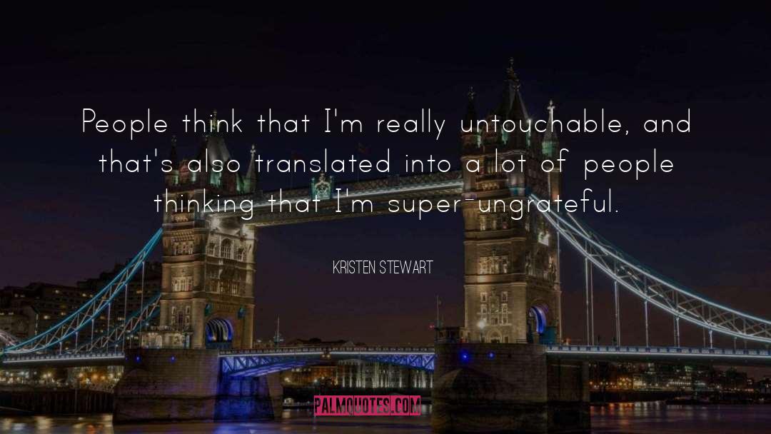 Kristen Stewart Quotes: People think that I'm really