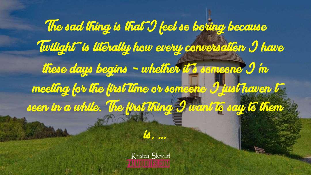 Kristen Stewart Quotes: The sad thing is that
