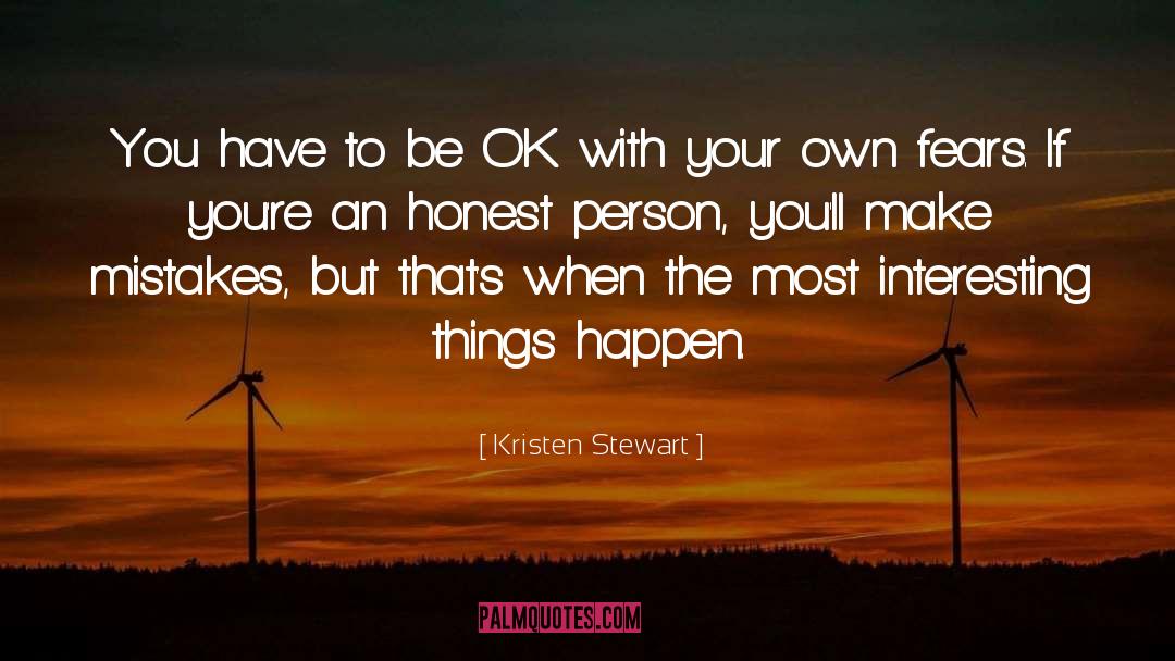 Kristen Stewart Quotes: You have to be OK