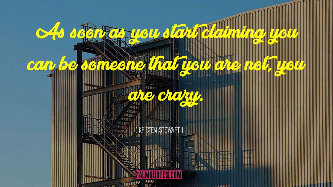 Kristen Stewart Quotes: As soon as you start