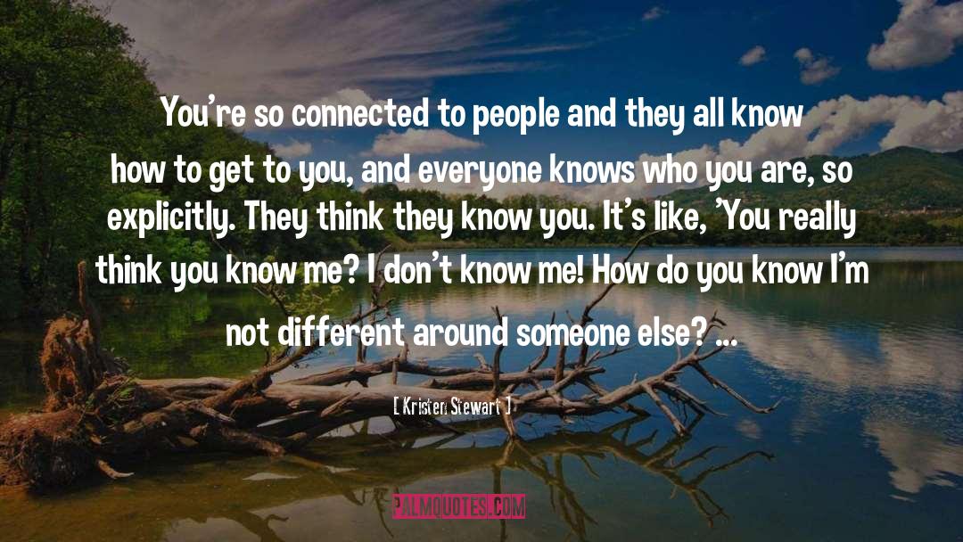 Kristen Stewart Quotes: You're so connected to people