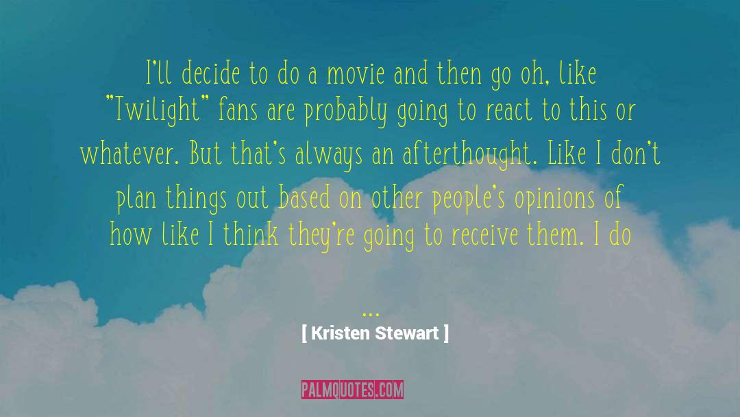 Kristen Stewart Quotes: I'll decide to do a