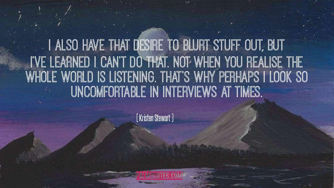 Kristen Stewart Quotes: I also have that desire