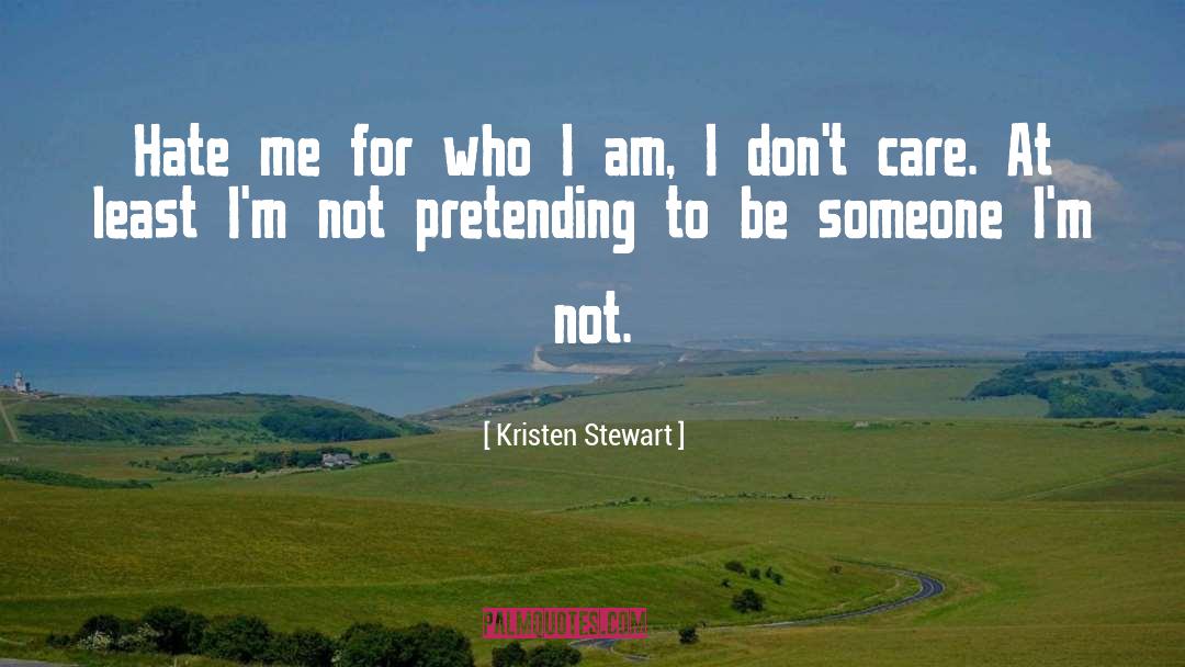Kristen Stewart Quotes: Hate me for who I