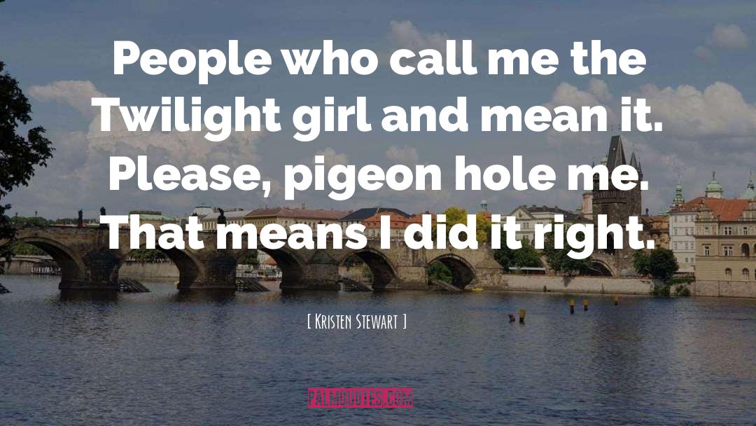 Kristen Stewart Quotes: People who call me the