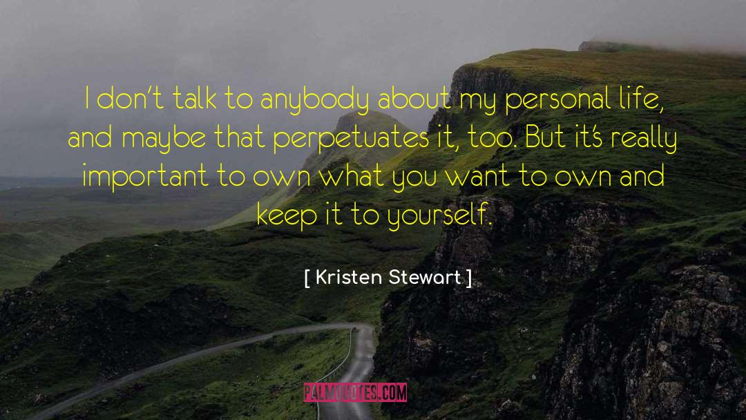 Kristen Stewart Quotes: I don't talk to anybody